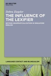 Icon image The Influence of the Lexifier: Beyond Grammaticalization in Singapore English