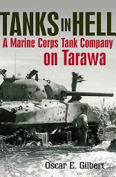 Icon image Tanks in Hell: A Marine Corps Tank Company on Tarawa