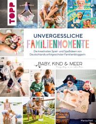 Icon image Unvergessliche Familienmomente: Die kreativsten Spiel- und Spaßideen von Deutschlands erfolgreichster Familienbloggerin