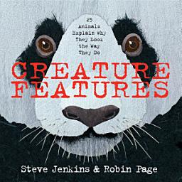 Icon image Creature Features: Twenty-Five Animals Explain Why They Look the Way They Do