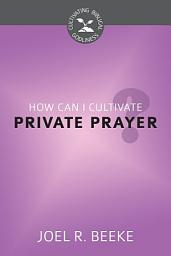 Icon image How Can I Cultivate Private Prayer?