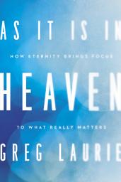 Icon image As It Is in Heaven: How Eternity Brings Focus to What Really Matters