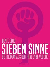 Icon image Sieben Sinne. Der Roman aus der Frauenbewegung