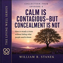 Icon image Calm Is Contagious—But Concealment Is Not: How to Steady a Room Without Hiding What People Need to Know