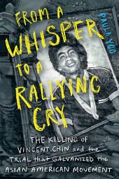 Icon image From a Whisper to a Rallying Cry: The Killing of Vincent Chin and the Trial that Galvanized the Asian American Movement