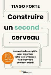 Icon image Construire un second cerveau: Une méthode complète pour organiser votre vie numérique et libérer votre potentiel créatif