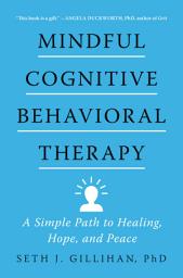 Icon image Mindful Cognitive Behavioral Therapy: A Simple Path to Healing, Hope, and Peace