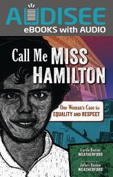 Icon image Call Me Miss Hamilton: One Woman's Case for Equality and Respect