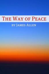 Icon image The Way of Peace (Annotated with Biography about James Allen)