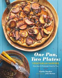 Icon image One Pan, Two Plates: Vegetarian Suppers: More Than 70 Weeknight Meals for Two