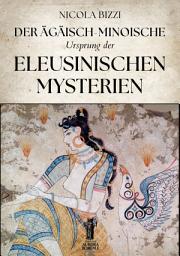 Icon image Der Ägäisch-Minoische Ursprung der Eleusinischen Mysterien