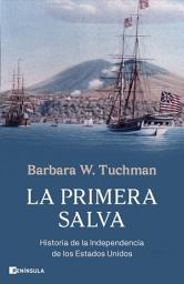 Icon image La primera salva: Historia de la Independencia de los Estados Unidos