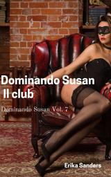 Icon image Dominando Susan. Il club: Dominando Susan Vol. 7