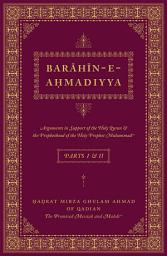 Icon image Barahin-e-Ahmadiyya - Parts I & II: Arguments in Support of the Holy Quran and the Prophethood of the Holy Prophet Muhammad