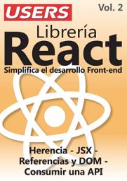 Icon image Librería React. Simplifica el desarrollo Front-end - Vol.2: Herencia. JSX. Referencias y DOM. Consumir una API.