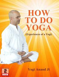 Icon image How To Do Yoga: Experiences of a Yogi