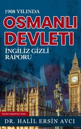 Icon image 1908 Yılında Osmanlı Devleti, İngiliz Gizli Raporu