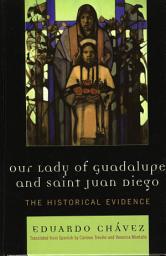 Icon image Our Lady of Guadalupe and Saint Juan Diego: The Historical Evidence