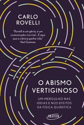 Icon image O abismo vertiginoso: Um mergulho nas ideias e nos efeitos da física quântica