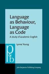 Icon image Language as Behaviour, Language as Code: A study of academic English