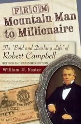 Icon image From Mountain Man to Millionaire: The "Bold and Dashing Life" of Robert Campbell, Revised and Expanded Edition