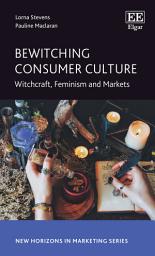 Icon image Bewitching Consumer Culture: Witchcraft, Feminism and Markets