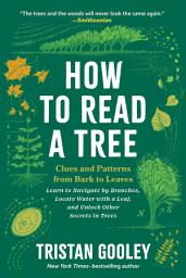 Icon image How to Read a Tree: Clues and Patterns from Bark to Leaves