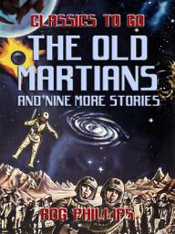 Icon image The Old Martians and Eight More Stories: Restored Classics to Go Edition