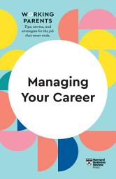 Icon image Managing Your Career (HBR Working Parents Series)