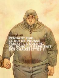 Icon image Pendant que le roi de Prusse faisait la guerre, qui donc lui reprisait ses chaussettes ?