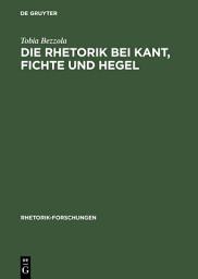 Icon image Die Rhetorik bei Kant, Fichte und Hegel: Ein Beitrag zur Philosophiegeschichte der Rhetorik