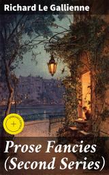 Icon image Prose Fancies (Second Series): Enriched edition. Exploring Beauty and Emotions Through Lyrical Essays