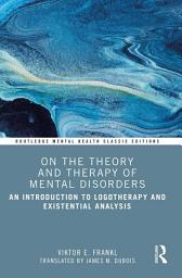 Icon image On the Theory and Therapy of Mental Disorders: An Introduction to Logotherapy and Existential Analysis