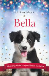 Icon image Bella: Vianočný príbeh o neposlušnom šteniatku