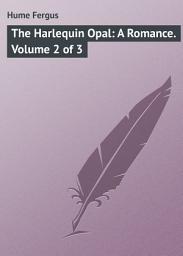 Icon image The Harlequin Opal: A Romance. Volume 2 of 3