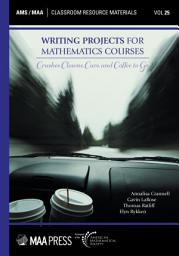 Icon image Writing Projects for Mathematics Courses: Crushed Clowns, Cars, and Coffee to Go