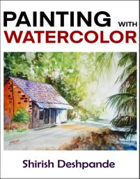Icon image Painting with Watercolor: Learn to Paint Stunning Watercolors in 10 Step-by-Step Exercises