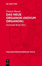 Icon image Das Neue Organon (Novum Organon): Ausgabe 2