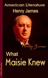 Icon image What Maisie Knew: American Literature
