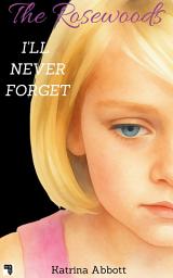 Icon image I'll Never Forget: The Rosewoods - A Short Story