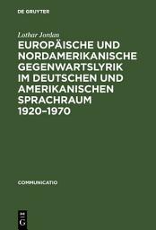Icon image Europäische und nordamerikanische Gegenwartslyrik im deutschen und amerikanischen Sprachraum 1920–1970: Studien zu ihrer Vermittlung und Wirkung