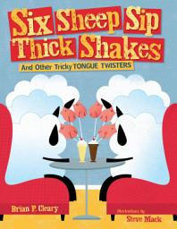 Icon image Six Sheep Sip Thick Shakes: And Other Tricky Tongue Twisters