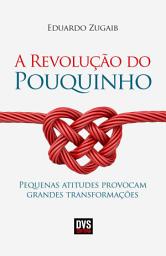 Icon image A Revolução do Pouquinho: Pequenas atitudes provocam grandes transformações