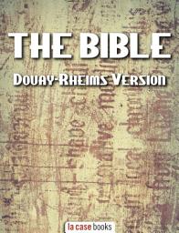 Icon image The Bible: Douay-Rheims Version, The Challoner Revision