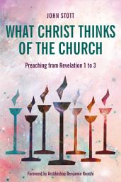 Icon image What Christ Thinks of the Church: Preaching from Revelation 1 to 3