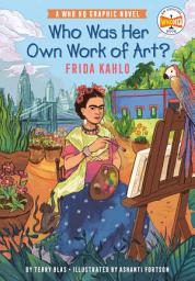 Icon image Who Was Her Own Work of Art?: Frida Kahlo: A Who HQ Graphic Novel