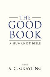 Icon image The Good Book: A Humanist Bible