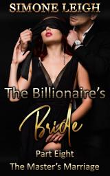 Icon image The Master's Marriage: A Steamy Billionaire Romance