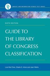 Icon image Guide to the Library of Congress Classification: Edition 6