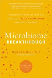 Icon image MICROBIOME BREAKTHROUGH: Harness the Power of Your Gut Bacteria to Boost Your Mood and Heal Your Body